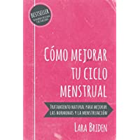 Cómo mejorar tu ciclo menstrual: Tratamiento natural para mejorar las hormonas y la menstruación